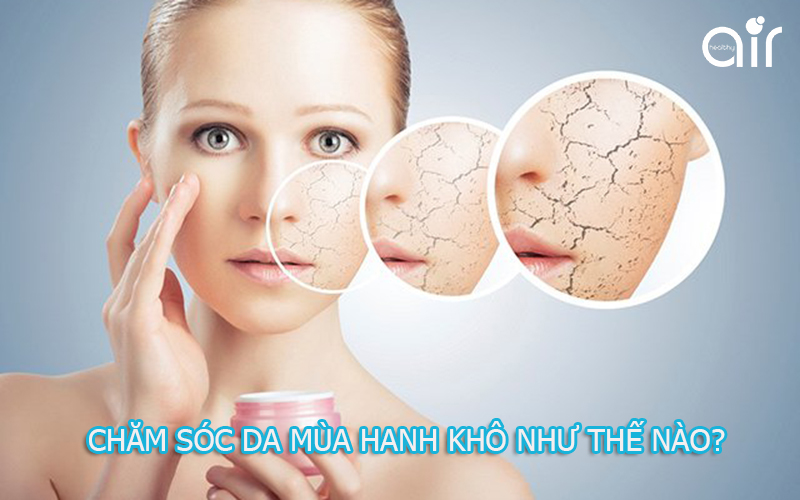 Mẹo chăm sóc da khi thời tiết khô hanh cho chị em