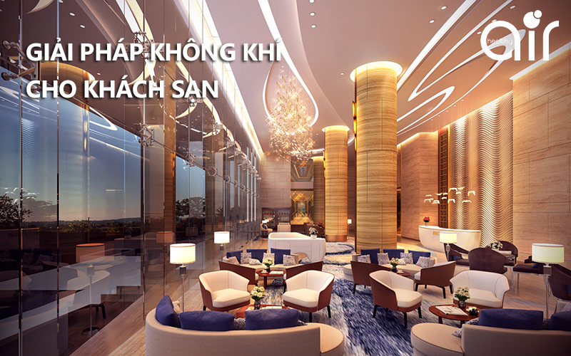 Lựa chọn giải pháp không khí sạch cho khách sạn