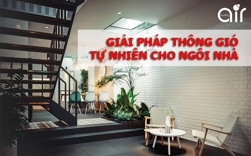 Giải pháp thông gió tự nhiên giúp ngôi nhà mát mẻ hơn vào mùa hè