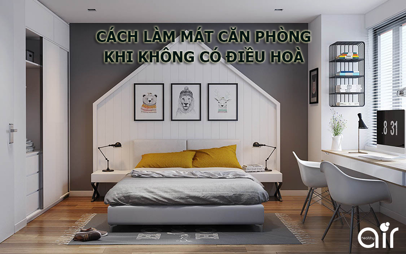 Cách làm mát căn phòng khi không có điều hòa