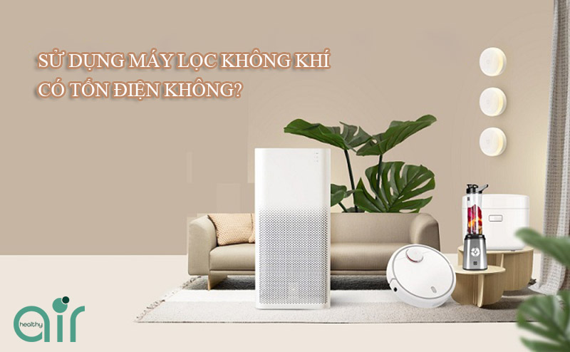 Sử dụng máy lọc không khí cao cấp có tốn điện không?