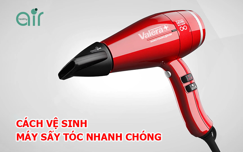 Hướng dẫn vệ sinh máy sấy tóc nhanh chóng và đơn giản nhất